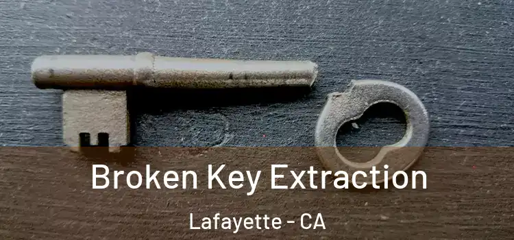  Broken Key Extraction Lafayette - CA
