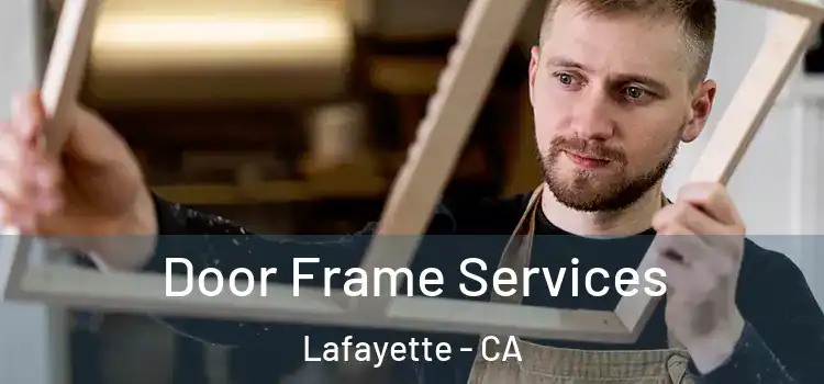 Door Frame Services Lafayette - CA